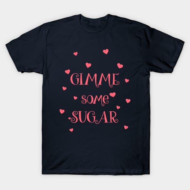 Gimme Some Sugar T-Shirt by jslbdesigns